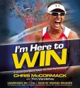 I'm Here To Win: A World Champion's Advice for Peak Performance (Audio) - Chris McCormack, Tim Vandehey, Howard Brunner