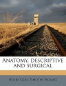 Anatomy, Descriptive and Surgical - Henry Gray, Timothy Holmes