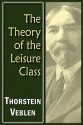 The Theory of the Leisure Class - Thorstein Veblen