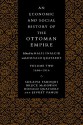 An Economic and Social History of the Ottoman Empire 1600 - 1914 - Suraiya Faroqhi, Donald Quataert, Şevket Pamuk, Halil İnalcık