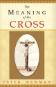 The Meaning of the Cross - Peter Newman