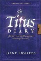 The Titus Diary: The Story of an Incredible Adventure That Changed the World - Gene Edwards