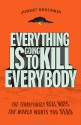 Everything Is Going to Kill Everybody: The Terrifyingly Real Ways the World Wants You Dead - Robert Brockway