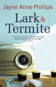 Lark & Termite - Jayne Anne Phillips