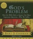 God's Problem: How the Bible Fails to Answer Our Most Important Question-Why We Suffer - Bart D. Ehrman, L.J. Ganser