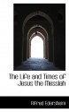 The Life and Times of Jesus the Messiah - Alfred Edersheim