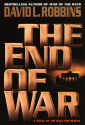 The End of War: A Novel of the Race for Berlin - David L. Robbins