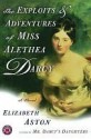 The Exploits & Adventures of Miss Alethea Darcy - Elizabeth Aston