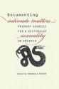 Documenting Intimate Matters: Primary Sources for a History of Sexuality in America - Thomas A. Foster, John D'Emilio, Estelle B. Freedman