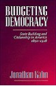 Budgeting Democracy: State Building and Citizenship in America, 1890-1928 - Jonathan Kahn