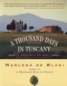 A Thousand Days in Tuscany: A Bittersweet Adventure - Marlena de Blasi