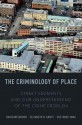 The Criminology of Place: Street Segments and Our Understanding of the Crime Problem - David Weisburd, Elizabeth R. Groff, Sue-Ming Yang