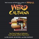 Weird California: Your Travel Guide to California's Local Legends and Best Kept Secrets - Greg Bishop, Joe Oesterle, Mike Marinacci, Mark Moran, Mark Sceurman