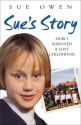 Sue's Story: How I Survived a Lost Childhood - Sue Owen