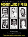 Footballing Fifties: When the Beautiful Game Was in Black and White - Norman Giller, Jimmy Greaves, Michael Giller