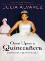 Once Upon a Quinceanera: Coming of Age in the USA - Julia Alvarez