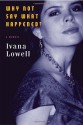 Why Not Say What Happened?: A Memoir - Ivana Lowell