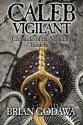 Caleb Vigilant (Chronicles of the Nephilim Book 6) - Brian Godawa