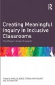 Creating Meaningful Inquiry in Inclusive Classrooms: Practitioners' Stories of Research - Phyllis Jones, Teresa Whitehurst, Jo Egerton