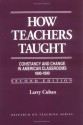 How Teachers Taught: Constancy and Change in American Classrooms 1890-1990 (Research on Teaching) - Larry Cuban