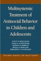 Multisystemic Treatment of Antisocial Behavior in Children and Adolescents - Scott W. Henggeler, Sonja K. Schoenwald, Charles M. Borduin, Melisa D. Rowland, Phillippe B. Cunningham