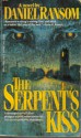 The Serpent's Kiss - Daniel Ransom