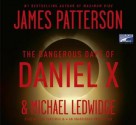 The Dangerous Days of Daniel X - James Patterson, Michael Ledwidge, Milo Ventimiglia