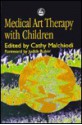 Medical Art Therapy with Children - Cathy A. Malchiodi