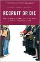 Recruit or Die: How Any Business Can Beat the Big Guys in the War for YoungTalent - Chris Resto, Ramit Sethi, Ian Ybarra