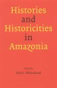 Histories and Historicities in Amazonia - Neil L. Whitehead