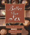 Better Than Sex: Chocolate Principals to Live by - Theresa Cheung