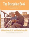 The Discipline Book: How to Have a Better-Behaved Child From Birth to Age Ten - William Sears