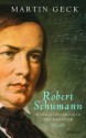 Robert Schumann: Mensch und Musiker der Romantik (German Edition) - Martin Geck