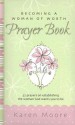 Becoming a Woman of Worth Prayer Book: 52 Prayers on Establishing the Woman God Wants You to Be - Karen Moore