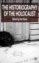 The Historiography of the Holocaust - Dan Stone