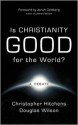 Is Christianity Good for the World? - Christopher Hitchens, Douglas Wilson