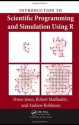 Introduction to Scientific Programming and Simulation Using R (Chapman & Hall/CRC The R Series) - Andrew Robinson, Owen Jones, Robert Maillardet