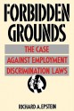 Forbidden Grounds: The Case Against Employment Discrimination Laws - Richard A. Epstein