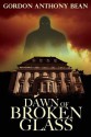 Dawn of Broken Glass - Gordon Anthony Bean