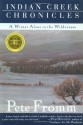 Indian Creek Chronicles: A Winter Alone in the Wilderness - Pete Fromm