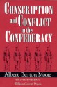 Conscription and Conflict in the Confederacy - Albert Burton Moore, William Garrett Piston