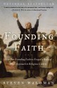 Founding Faith: How Our Founding Fathers Forged a Radical New Approach to Religious Liberty - Steven Waldman