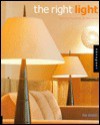 The Right Light: Lighting Essentials for the Home - Lisa Skolnik, Livia McRee, Nora Richter Greer