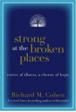 Strong at the Broken Places: Voices of Illness, A Chorus of Hope - Richard M. Cohen