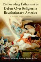 The Founding Fathers and the Debate over Religion in Revolutionary America: A History in Documents - Matthew Harris, Thomas S. Kidd