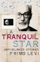 A Tranquil Star: Unpublished Stories Of Primo Levi - Primo Levi