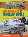 Super Crocs & Monster Wings: Modern Animals' Ancient Past - Claire Eamer