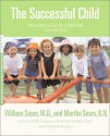 The Successful Child: What Parents Can Do to Help Kids Turn Out Well - William Sears, Martha Sears, Elizabeth Pantley