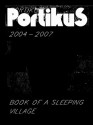 Portikus 2004-2007: Book of a Sleeping Village - Nikola Dietrich, Christine Macel, Christine Wood, Charles Merewether