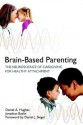 Brain-Based Parenting: The Neuroscience of Caregiving for Healthy Attachment - Daniel A. Hughes, Jonathan Baylin, Daniel J. Siegel